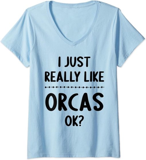 Womens I Just Really Like Orcas, Ok? Funny Orca Lover V-Neck T-Shirt