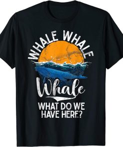 What We Do Have Here Whales Watch Dolphin Pottwhal Funny T-Shirt