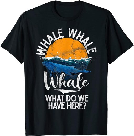 What We Do Have Here Whales Watch Dolphin Pottwhal Funny T-Shirt